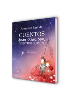 CUENTOS PARA CRIAR CON SENTIDO COMÚN Armando Bastida Casa del Libro