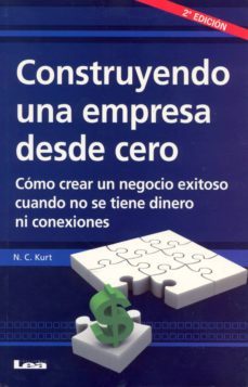 CONSTRUYENDO UNA EMPRESA DESDE CERO COMO CREAR UN NEGOCIO EXITOS O