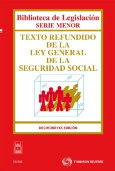 TEXTO REFUNDIDO DE LA LEY GENERAL DE LA SEGURIDAD SOCIAL 16ª ED