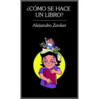 C Mo Se Hace Un Libro Alejandro Zenker Autor Editor Casa Del