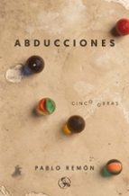 ABDUCCIONES CINCO OBRAS: LA ABDUCCION DE LUIS GUZMAN - 40 AÑOS DE PAZ - BARBADOS, ETCETERA - EL TRATAMIENTO - LOS MARIACHIS