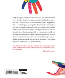 el camino del artista para los padres: ayuda a tus hijos a descubrir su creatividad con el metodo que usan los grandes      creadores-julia cameron-9788403501232