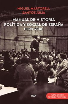 manual de historia política y social de españa (1808-2018) (nueva edición revisada y ampliada)-miguel martorell-santos julia-9788491875932