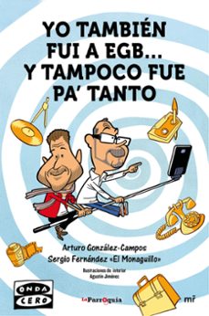 (pe) yo tambien fui a egb y tampoco fue pa tanto-sergio fernandez. el monaguillo-arturo gonzalez campos-9788427042162