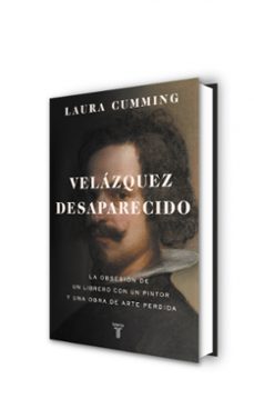 velazquez desaparecido: la obsesion de un librero con una obra de arte perdida-laura cumming-9788430618200