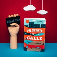 filosofía en la calle.#filoretos para la vida cotidiana-eduardo infante-9788434431201