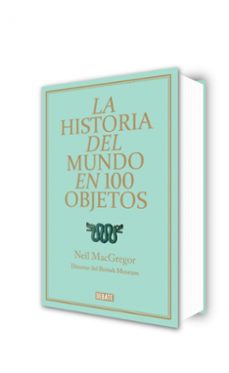 la historia del mundo en 100 objetos-neil macgregor-9788499921501