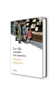 la vida cuando era nuestra-marian izaguirre-9788426421807