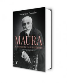 antonio maura, el estadista en su laberinto-maria jesus gonzalez-9788430628209