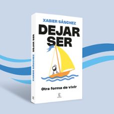 dejar ser. otra forma de vivir-xabier sánchez-9788467079913
