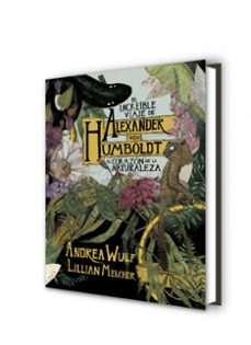 el increible viaje de alexander von humboldt al corazon de la naturaleza-andrea wulf-lilian melcher-9788417247416