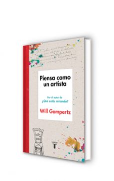 piensa como un artista-will gompertz-9788430617616