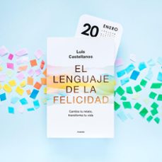 el lenguaje de la felicidad: cambia tu relato, transforma tu vida-luis castellanos-9788449336416