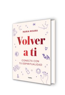 volver a ti: conecta con tu espiritualidad-nuria roura-9788418007019