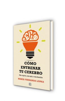 como entrenar tu cerebro: mas rapido, mas agil y mas flexible-maria fernanda lopez-9788466657723