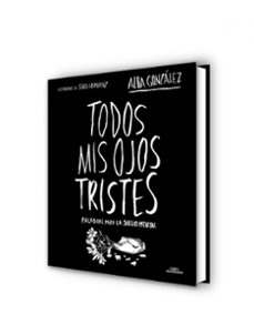todos mis ojos tristes. palabras para la salud mental.-alba gonzalez-9788419982124