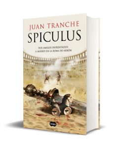 spiculus. dos amigos enfrentados a muerte en la roma de nerón-juan tranche-9788491294924