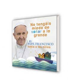 no tengais miedo de soñar a lo grande: el papa francisco habla a los niños-jorge bergoglio papa francisco-9788420418025