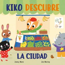 kiko descubre la ciudad (pequeñas manitas)-jonny marx-zoe waring-9788448854928