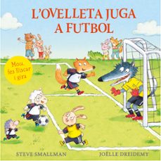 l ovelleta juga a futbol (l ovelleta que va venir a sopar. llibre de cartró amb mecanismes)-steve smallman-9788448872229