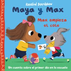 maya y max - max empieza el cole-rosalind beardshaw-9788448873134