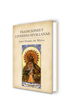 tradiciones y leyendas sevillanas-jose maria de mena-9788401379840