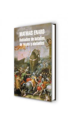 habladles de batallas de reyes y elefantes-mathias enard-9788439723943