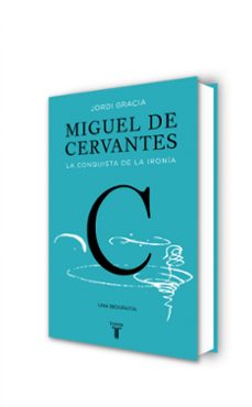 miguel de cervantes: la conquista de la ironia-jordi gracia garcia-9788430617647