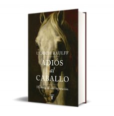 adiós al caballo-ulrich raulff-9788430619450