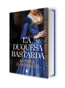 la duquesa bastarda-andrea d. morales-9788466684255