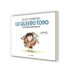 lo quiero todo. cuentos para leer entre dos 2-eloy moreno-9788417605759