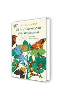 el lenguaje secreto de la naturaleza: descubre la inteligencia y las emociones de animales y plantas-oscar s. aranda-9788401022760