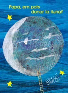 papa, em pots donar la lluna?-eric carle-9788448873462