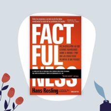 factfulness: diez razones por las que estamos equivocados sobre el mundo y por que las cosas están mejor de lo que piensas-hans rosling-ola rosling-anna roslin ronnlund-9788423429967