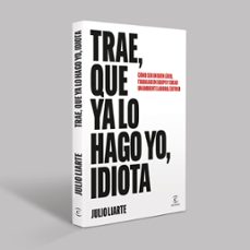 trae, que ya lo hago yo, idiota-julio liarte-9788467077568