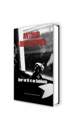 ayer no te vi en babilonia-antonio lobo antunes-9788439720669