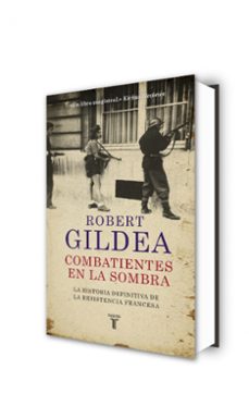 combatientes en la sombra: una nueva perspectiva historica sobre la resistencia francesa-robert gildea-9788430618071