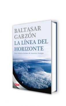 la linea del horizonte: una cronica intima de nuestro tiempo-baltasar garzon-9788483067772