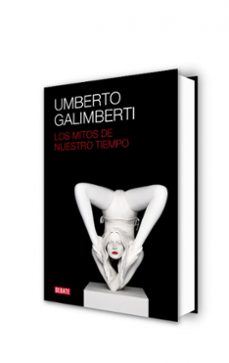 los mitos de nuestro tiempo-umberto galimberti-9788499920672