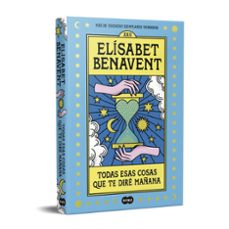 Todas esas cosas que te dire Manana - Elísabet Benavent, Elisabet Benavent  - Librairie L'Armitière