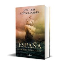 españa: la primera globalizacion-jose luis lopez linares-9788401030277