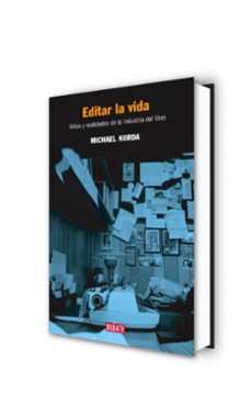 editar la vida: mitos y realidades de la industria del libro-michael korda-9788483066188