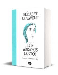 los abrazos lentos-elisabet benavent-9788491297192