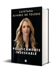 politicamente indeseable-cayetana alvarez de toledo-9788466669993