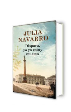 dispara, yo ya estoy muerto-julia navarro-9788401354694