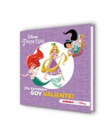 princesas disney. ¡yo tambien soy valiente! (aprendo valores con disney)-9788416931798