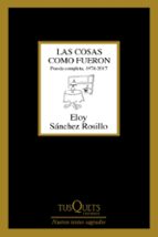 LAS COSAS COMO FUERON: POESIA COMPLETA, 1974 - 2017
