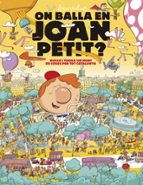 ON BALLA EN JOAN PETIT? BUSCA I TROBA UN MUNT DE COSES PER TOT CA TALUNYA