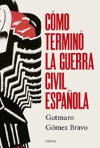 CÓMO TERMINÓ LA GUERRA CIVIL ESPAÑOLA (EBOOK)