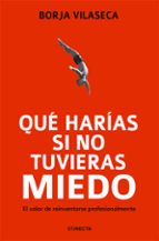 ¿QUE HARIAS SI NO TUVIERAS MIEDO?